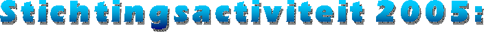 Stichtingsactiviteit 2005: